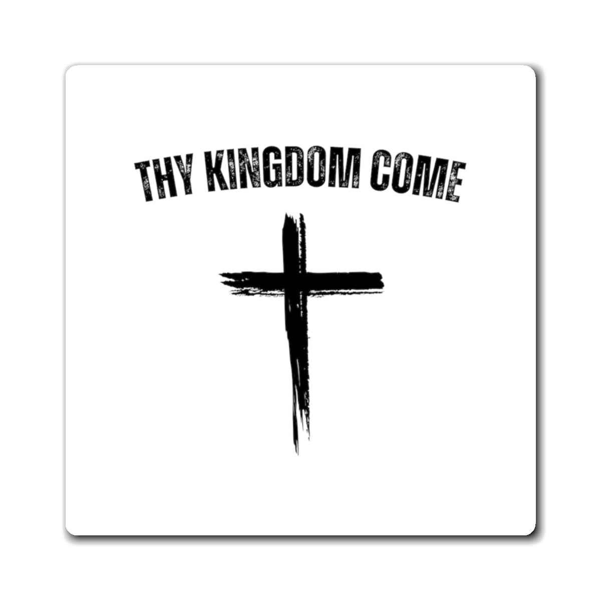 Thy Kingdom Come Magnet