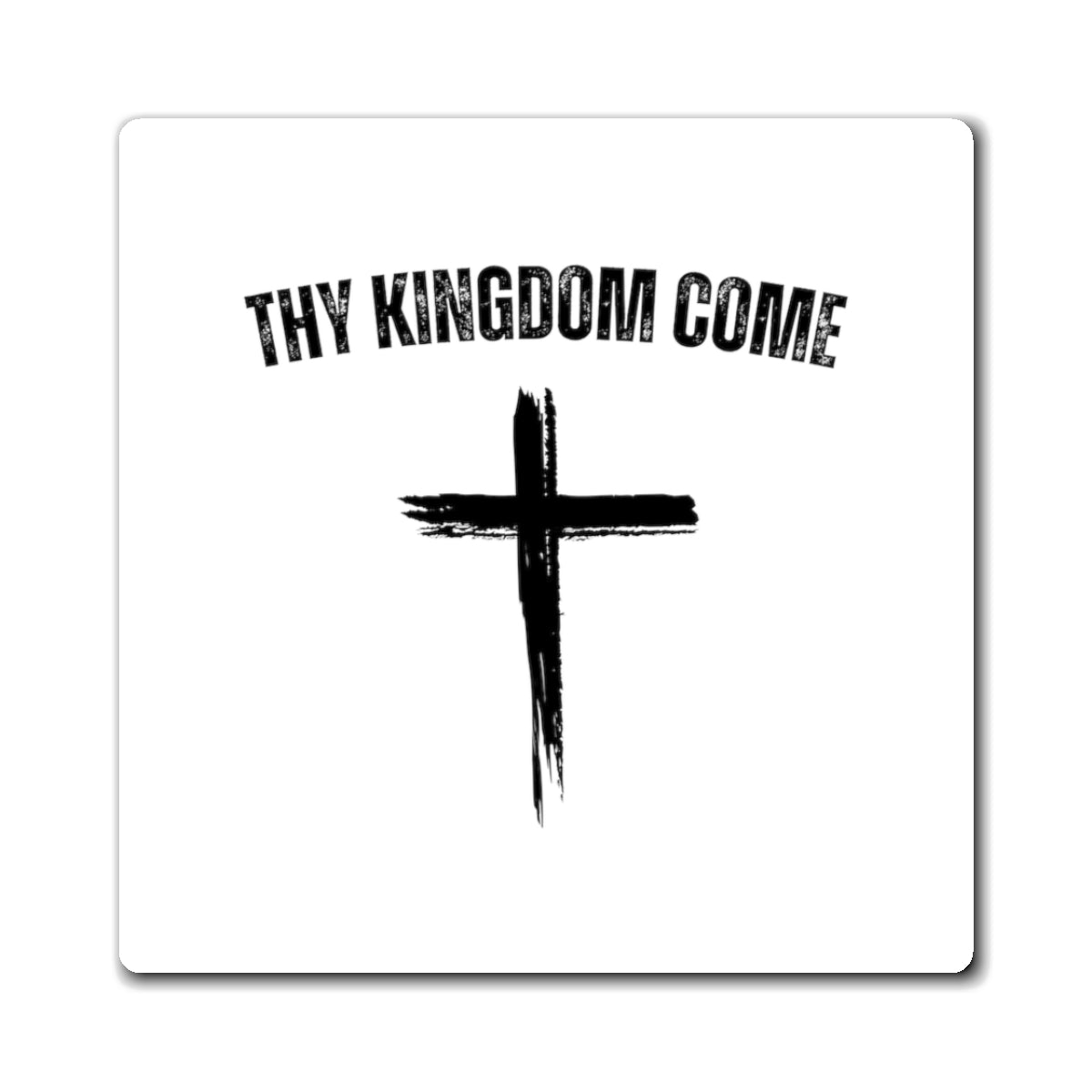 Thy Kingdom Come Magnet